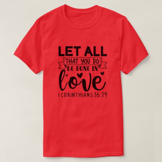 君が愛情を込めて行うことは全てコリント人に任せなさい Tシャツ (デザイン正面)