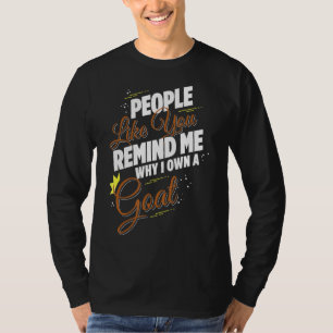 君のような人は私がヤギを飼っている理由を思い出させおもしろいる Tシャツ