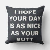 君の一日が君のお尻と同じくらい素晴らしいと願う クッション (正面)