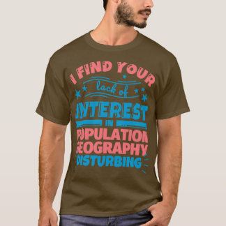 君の人口地理学への興味が足りない Tシャツ