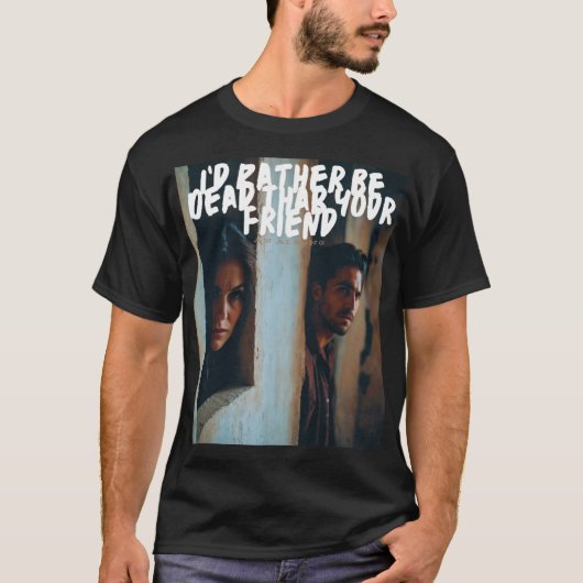 君の友人より死んだ方がましだ Tシャツ (正面)