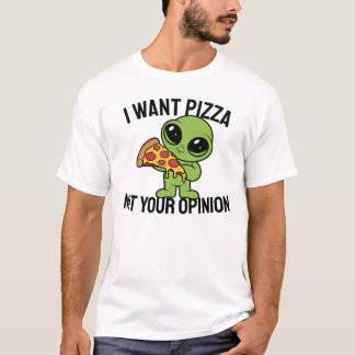 君の意見ではなくピザが欲しい Tシャツ
