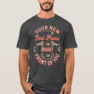君の新最高のしい友達が君の目の前にいる。 Tシャツ