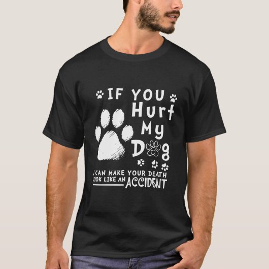 君はもし僕の犬を傷つけたから死んだように見せられるよ Tシャツ (正面)