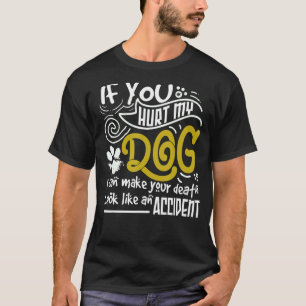 君はもし僕の犬を傷つけたから死んだように見せられるよ Tシャツ