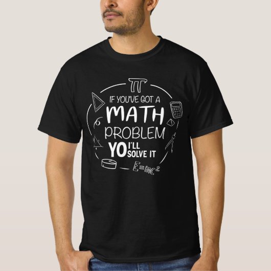 君はもし数学得の問題があるんだ、君は解くよ。 Tシャツ (正面)