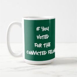 君はもし有罪のフェロンに投票した コーヒーマグカップ