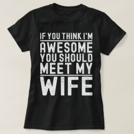 君はもし私の妻に会う素晴らしべきだよ Tシャツ