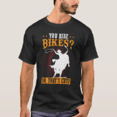 君はバイクに乗るああ、それが可愛いブルライダーだ Tシャツ (正面)