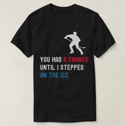 君は僕が氷を踏むまでチャンスがあったおもしろい Tシャツ (デザイン正面)