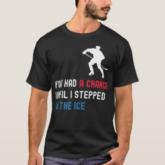 君は僕が氷を踏むまでチャンスがあったおもしろい Tシャツ