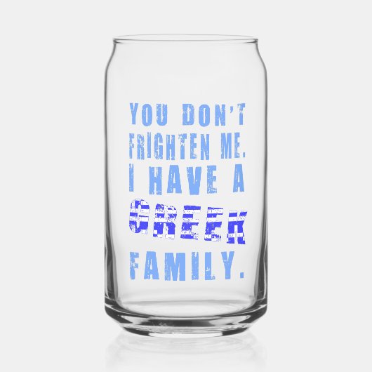 君は僕を怖がらせないね、ギリシャ人の家族がいるからね ガラス缶 (正面)