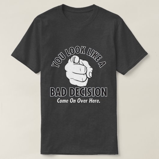 君は悪い決断をしたように見える Tシャツ (デザイン正面)