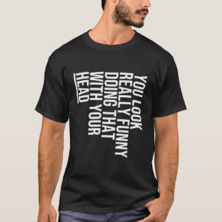 君は本当おもしろいに頭でそうしているように見える – Tシャツ