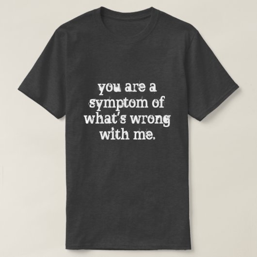 君は症状だ Tシャツ (デザイン正面)