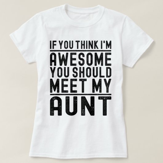 君は考え私の叔母に会え素晴らしればいいクール Tシャツ (デザイン正面)