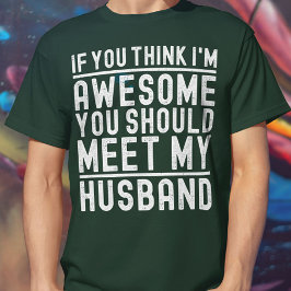 君は考え私の夫に素晴らし会うべきだ Tシャツ