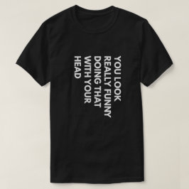 君は頭おもしろいでそうしているように見える Tシャツ