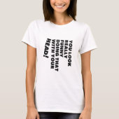 君は頭おもしろいでそうしているように見える Tシャツ (正面)