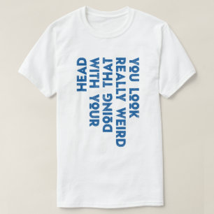 君は頭風変わりでそうしているように見える Tシャツ