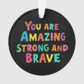 君は驚くほど丈夫で勇敢だやる気を起こさせる オーナメント (正面)