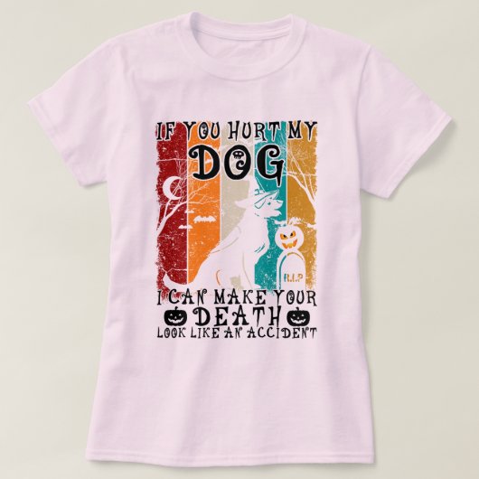 君もしは僕の犬を傷つけたから、君の死はハロウィンになれる Tシャツ (デザイン正面)