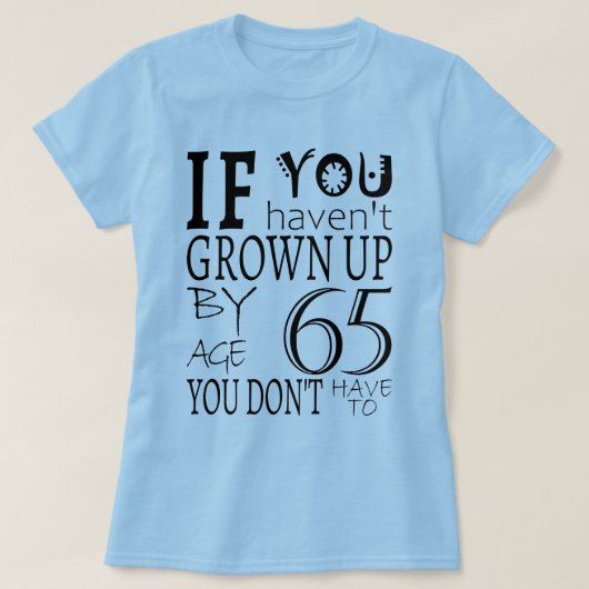 君もしは六十五歳まで成長していない Tシャツ (デザイン正面)