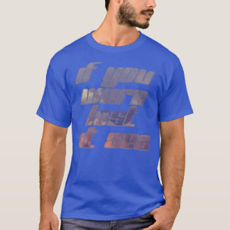 君もしは海失ったに在り Tシャツ