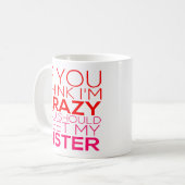 君もしは考え私の妹に会う熱狂するべきである コーヒーマグカップ (正面左)