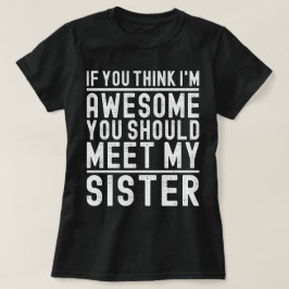 君もしは考え私の妹に会う素晴らしべきである Tシャツ
