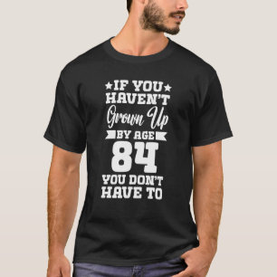 君もしは84歳までに成長していない Tシャツ