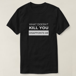 君を殺さぬものは僕を失望させる Tシャツ
