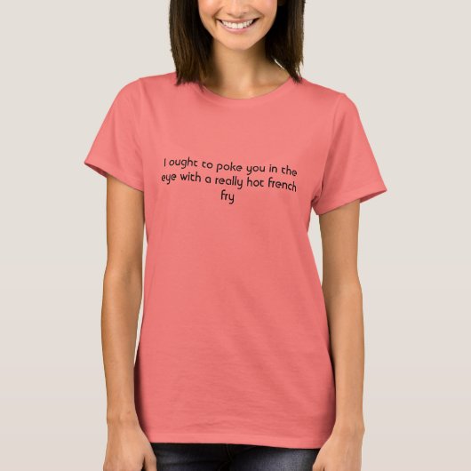君を目の中に突き込むのは本当に辛い… Tシャツ (正面)