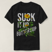 吸It Up Buttercupひまわりおもしろいことわざ Tシャツ (デザイン正面)
