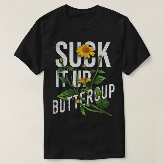 吸It Up Buttercupひまわりおもしろいことわざ Tシャツ (デザイン正面)