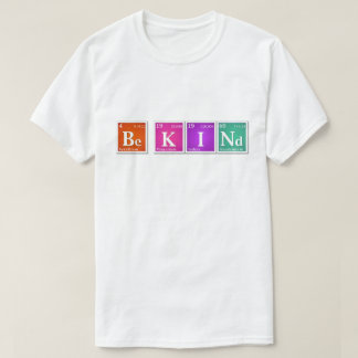 周期表「Be KINd」 Be K I And Bright Tシャツ