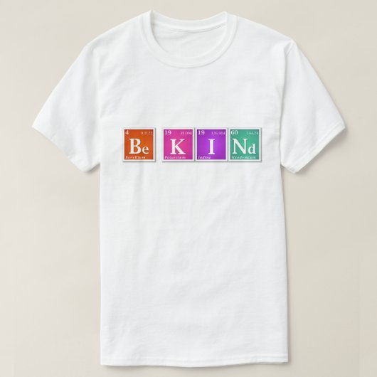 周期表「Be KINd」 Be K I And Bright Tシャツ (デザイン正面)