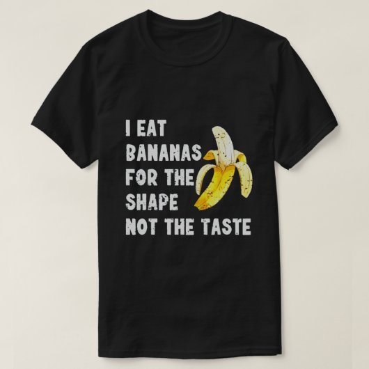 味ではなく形のためにバナナを食べます Tシャツ (デザイン正面)