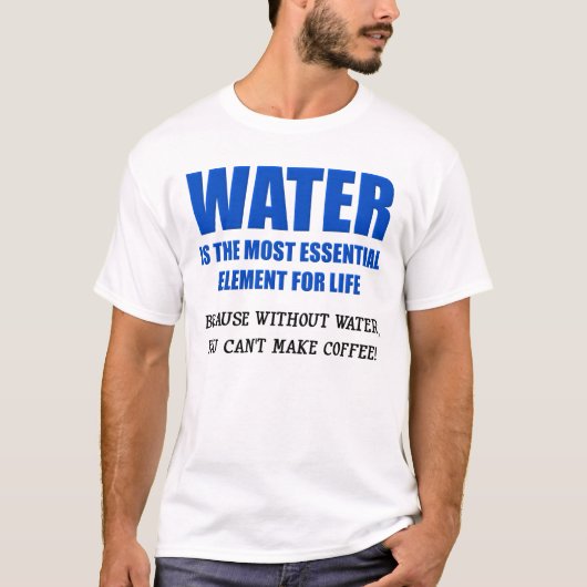 命に不可欠な水 コーヒー ジョークTシャツ Tシャツ (正面)