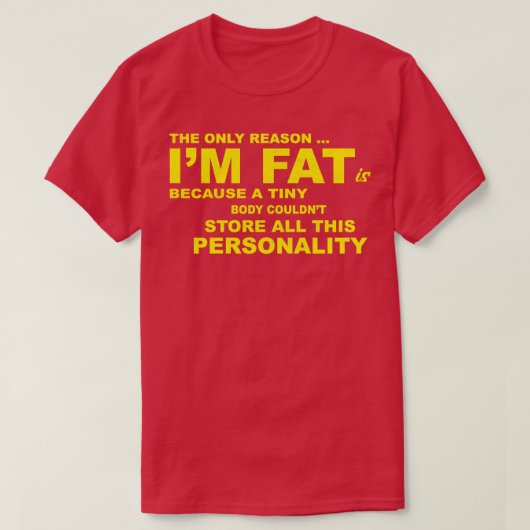 唯一の理由はIm Fat Tシャツ (デザイン正面)
