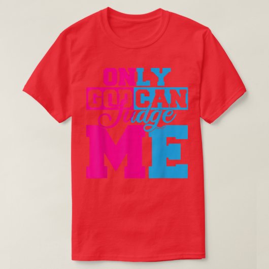 唯一の神は私にかわいいイエスキリスト女性男性を判断することができる Tシャツ (デザイン正面)