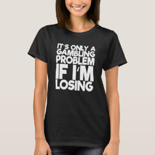 唯一の賭博問題もしImが1を失う Tシャツ
