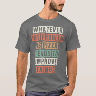 問題おもしろいが何であれピザはインプロになりがちだ Tシャツ