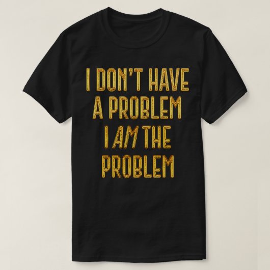 問題がない問題は私が問題である1 Tシャツ (デザイン正面)