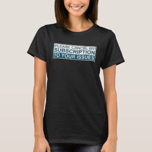 問題に対するサブスクリプションをキャンセルする Tシャツ
