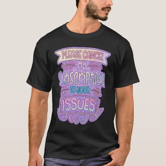 問題に対するサブスクリプションをキャンセルする Tシャツ (正面)
