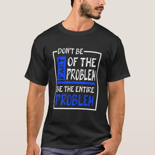 問題の一部にならないように全体の問題である Tシャツ (正面)