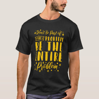問題の全てを取り除いてはいけない Tシャツ