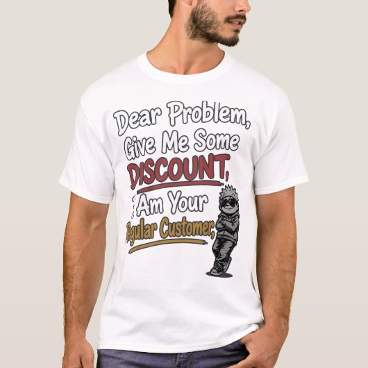 「問題よ、割引してくれ」Tシャツ 面白いデザイン Tシャツ (正面)
