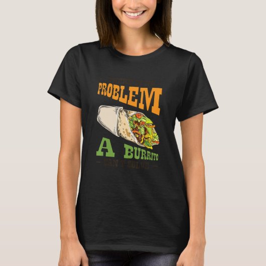 問題解決Burrito Lover Mexican Food Burrit Tシャツ (正面)